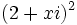 (2+xi)^2\;