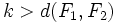 k > d(F_1,F_2)\,