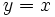 y=x\,