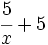 \cfrac{5}{x}+5\;