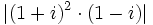 |(1 + i)^2 \cdot (1 - i)|