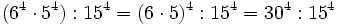 (6^4 \cdot 5^4):15^4 = (6 \cdot 5)^4 : 15^4 = 30^4 : 15^4