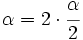 \alpha= 2 \cdot \cfrac{\alpha}{2}