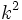 k^2\;
