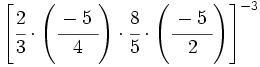 \left[ \cfrac{2}{3} \cdot \left( \cfrac{-5~}{4} \right) \cdot  \cfrac{8}{5} \cdot \left( \cfrac{-5~}{2} \right) \right]^{-3}