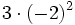 3 \cdot (-2)^2\;