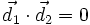 \vec{d_1} \cdot \vec{d_2} = 0