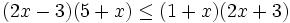 (2x-3)(5+x) \le (1+x)(2x+3)\;