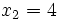 x_2=4\;