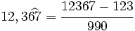 12,3 \widehat{67}=\cfrac{12367-123}{990}