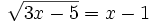 \sqrt{3x-5}=x-1