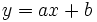 y=ax+b \,