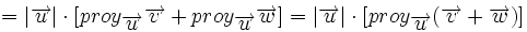 =|\overrightarrow{u}| \cdot [proy_\overrightarrow{u} \overrightarrow{v}+proy_\overrightarrow{u} \overrightarrow{w}]=|\overrightarrow{u}| \cdot [proy_\overrightarrow{u} (\overrightarrow{v}+ \overrightarrow{w})]