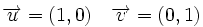 \overrightarrow{u}=(1,0) \quad \overrightarrow{v}=(0,1)