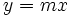 y=mx\;\!