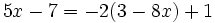 5x-7=-2(3-8x)+1\;