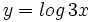 y=log \, 3x\;