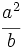 \cfrac{a^2}{b}