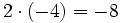 2 \cdot (-4)=-8