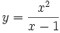 y=\frac{x^2}{x-1} \;