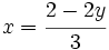 x=\cfrac{2-2y}{3}