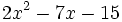 2x^2-7x-15\;