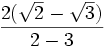 \frac{{2({\sqrt{2}-\sqrt{3}}) }}{{2}-{3}}