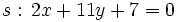 s: \, 2x+11y+7=0