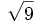 \sqrt{9}