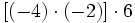 [(-4) \cdot (-2)] \cdot 6\;