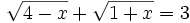 \sqrt{4-x}+\sqrt{1+x}=3\;