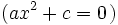 (ax^2+c=0\;\!)