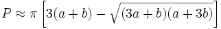 P \approx \pi \left[3(a+b) - \sqrt{(3a+b)(a+3b)}\right]\!\,