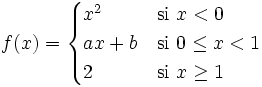 f(x) = \begin{cases} x^2 & \mbox{si }x < 0 \\  ax+b & \mbox{si } 0 \le x < 1 \\  2 & \mbox{si } x \ge1 \end{cases}