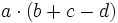 a \cdot (b+c-d)\;