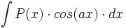 \int P(x) \cdot cos(ax) \cdot dx