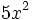 5x^2\;