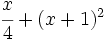 \cfrac{x}{4}+(x+1)^2\;