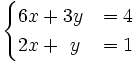 \begin{cases}6x+3y & = 4 \\ 2x+~y & = 1 \end{cases}