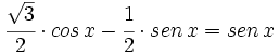 \cfrac{\sqrt{3}}{2} \cdot cos \, x - \cfrac{1}{2} \cdot sen \, x = sen \, x