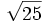 \sqrt{25}\;