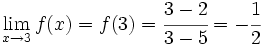 \lim_{x \to 3} f(x)=f(3)=\cfrac{3-2}{3-5}=-\cfrac{1}{2}