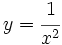 y = \cfrac{1}{x^2}