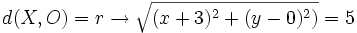 d(X,O)=r \rightarrow \sqrt{(x+3)^2+(y-0)^2)}=5