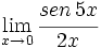 \lim_{x \to 0} \cfrac{sen \, 5x}{2x}