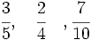 \cfrac{3}{5},\quad \cfrac{2}{4}\quad,\cfrac{7}{10}