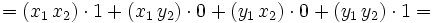 =(x_1 \, x_2) \cdot 1+(x_1 \, y_2) \cdot 0+(y_1 \, x_2) \cdot 0+(y_1 \, y_2) \cdot 1=