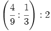 \left( \cfrac{4}{9} : \cfrac{1}{3} \right) : 2\;