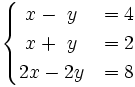 \begin{cases} ~x-~y & = 4 \\ ~x+~y & = 2 \\ 2x-2y & = 8 \end{cases}