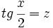 tg \, \cfrac{x}{2}=z